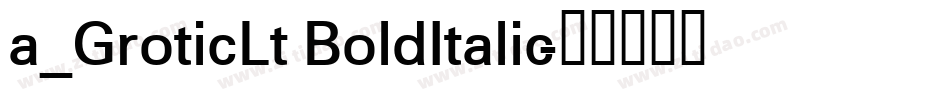a_GroticLt BoldItalic字体转换